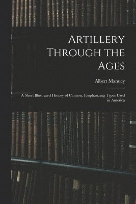 bokomslag Artillery Through the Ages