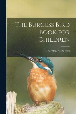 Burgess Thornton W (Thornton Waldo), Burgess Thornton W. (Thornton Waldo), Burgess, Thornton W. (Thornton Waldo) - Burgess Bird Book for Children, Häftad