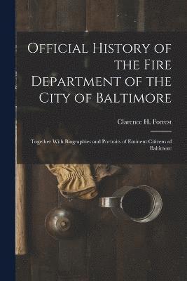 Official History of the Fire Department of the City of Baltimore 1