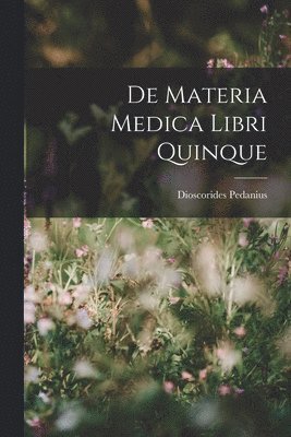 Dioscorides Pedanius - De Materia Medica Libri Quinque, Häftad