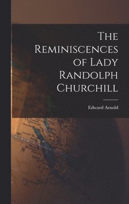 Edward Arnold - Reminiscences of Lady Randolph Churchill, Inbunden
