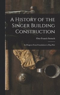 bokomslag A History of the Singer Building Construction