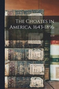 bokomslag The Choates in America. 1643-1896