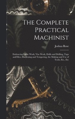 Joshua Rose - Complete Practical Machinist, Inbunden