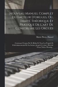 bokomslag Nouveau Manuel Complet Du Facteur D'orgues, Ou, Trait Thorique Et Pratique De L'art De Construire Les Orgues