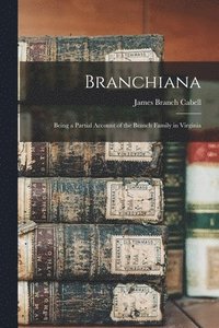 bokomslag Branchiana; Being a Partial Account of the Branch Family in Virginia