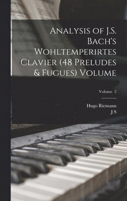 Analysis of J.S. Bach's Wohltemperirtes Clavier (48 Preludes & Fugues) Volume; Volume 2 1