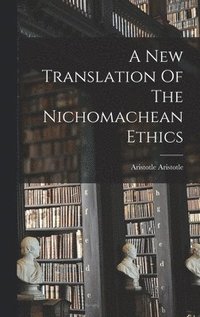bokomslag A New Translation Of The Nichomachean Ethics