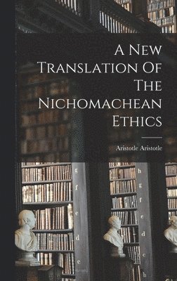 New Translation Of The Nichomachean Ethics