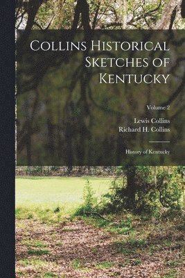 Lewis Collins, Richard H Collins, Richard H. Collins - Collins Historical Sketches of Kentucky, Häftad