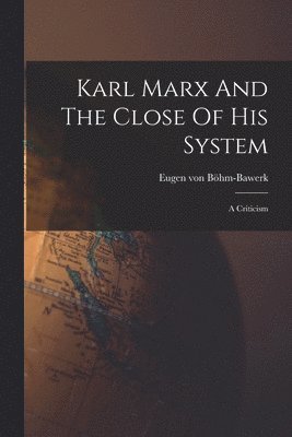 Karl Marx And The Close Of His System