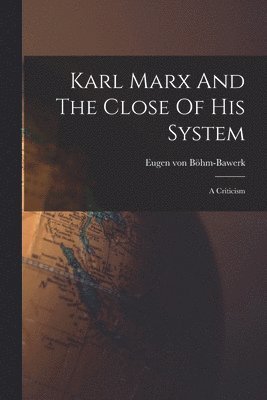 Karl Marx And The Close Of His System 1