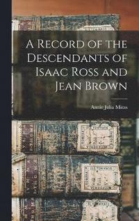 bokomslag A Record of the Descendants of Isaac Ross and Jean Brown