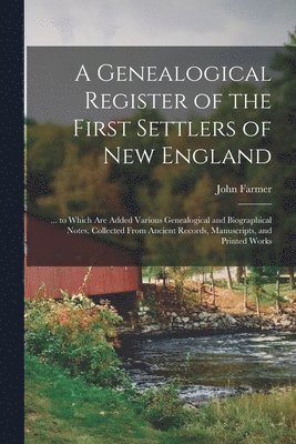 Genealogical Register of the First Settlers of New England