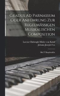bokomslag Gradus Ad Parnassum Oder Anfhrung Zur Regelmigen Musikalischen Composition