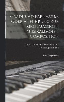 Gradus Ad Parnassum Oder Anfhrung Zur Regelmigen Musikalischen Composition 1