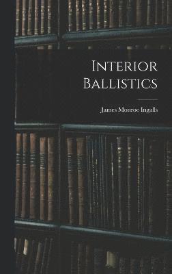 James Monroe Ingalls - Interior Ballistics, Inbunden
