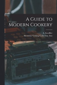 bokomslag A Guide to Modern Cookery