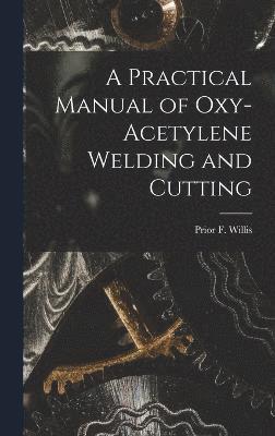 bokomslag A Practical Manual of Oxy-acetylene Welding and Cutting