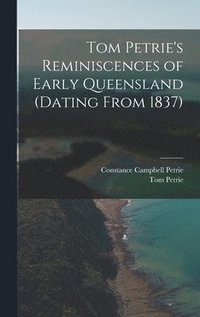 bokomslag Tom Petrie's Reminiscences of Early Queensland (dating From 1837)