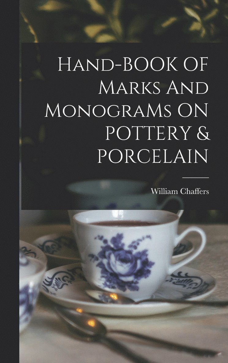 William Chaffers - Hand-BOOK OF Marks And MonograMs ON POTTERY & PORCELAIN, Inbunden