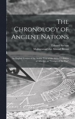 Muhammad Ibn Ahmad Biruni, Eduard Sachau, Muhammad ibn Ahmad Biruni - Chronology of Ancient Nations; an English Version of the Arabic Text of the Athâr-ul-Bâkiya of Albîrûnî, or "Vestiges of the Past", Inbunden