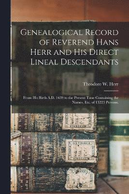 Theodore W Herr, Theodore W. Herr - Genealogical Record of Reverend Hans Herr and his Direct Lineal Descendants, Häftad