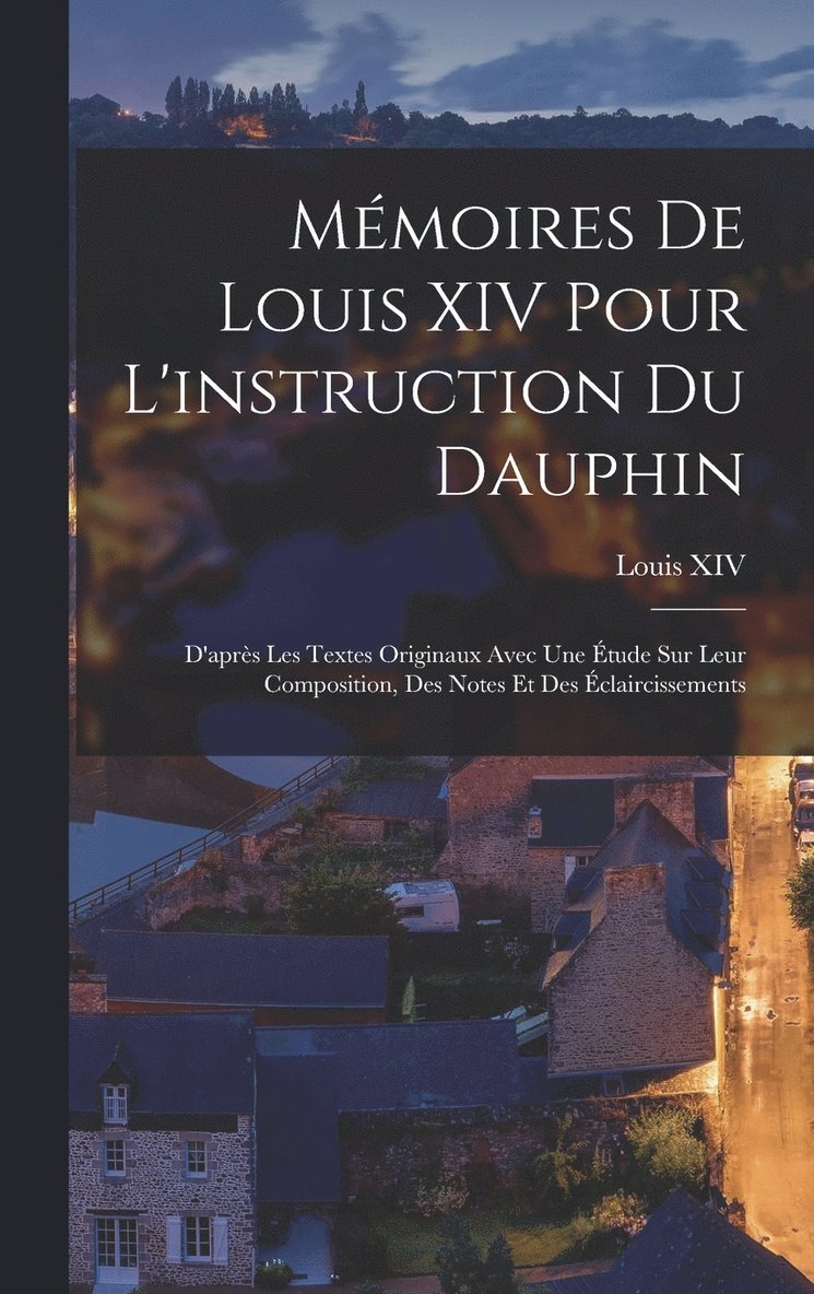 Mmoires De Louis XIV Pour L'instruction Du Dauphin 1