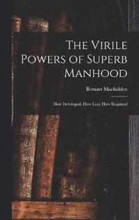 bokomslag The Virile Powers of Superb Manhood