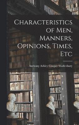Characteristics of Men, Manners, Opinions, Times, Etc 1