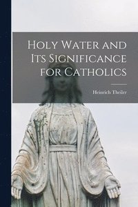 bokomslag Holy Water and Its Significance for Catholics