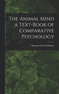 bokomslag The Animal Mind a Text-Book of Comparative Psychology