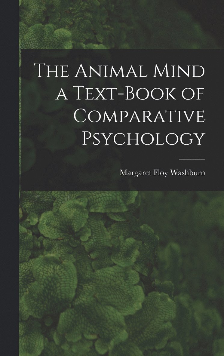 The Animal Mind a Text-Book of Comparative Psychology 1