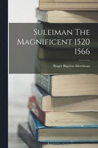 bokomslag Suleiman The Magnificent 1520 1566