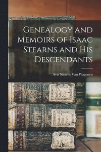 bokomslag Genealogy and Memoirs of Isaac Stearns and his Descendants