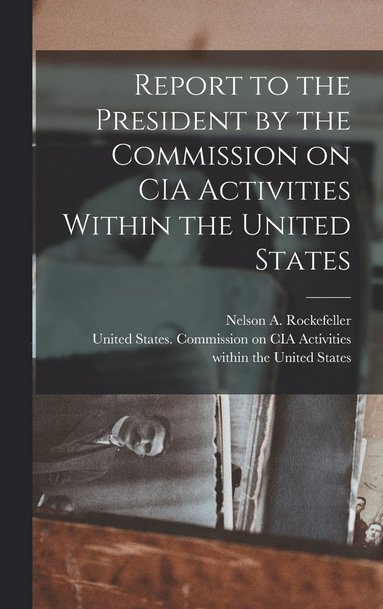 bokomslag Report to the President by the Commission on CIA Activities Within the United States