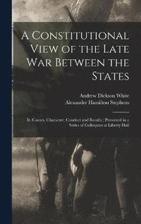 bokomslag A Constitutional View of the Late war Between the States