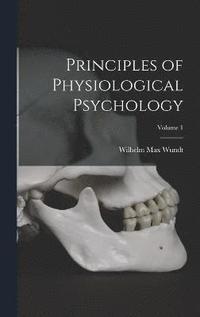 bokomslag Principles of Physiological Psychology; Volume 1