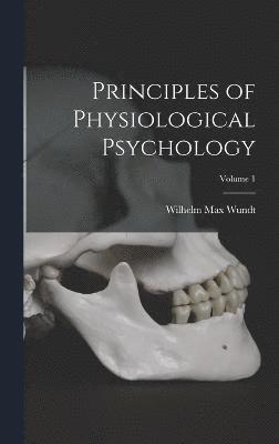 Principles of Physiological Psychology; Volume 1 1