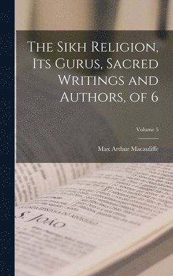 Max Arthur Macauliffe - Sikh Religion, Its Gurus, Sacred Writings and Authors, of 6; Volume 5, Inbunden