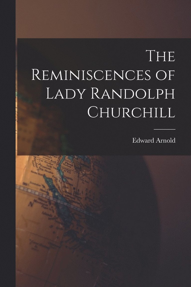 The Reminiscences of Lady Randolph Churchill 1