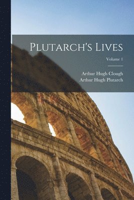 Arthur Hugh Clough, Arthur Hugh Plutarch - Plutarch's Lives; Volume 1, Häftad