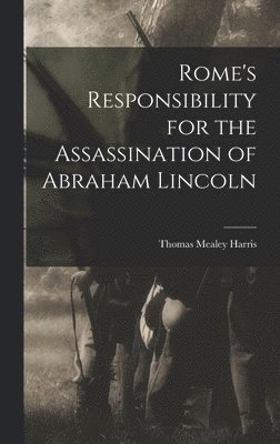 Rome's Responsibility for the Assassination of Abraham Lincoln