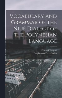 bokomslag Vocabulary and Grammar of the Niu Dialect of the Polynesian Language