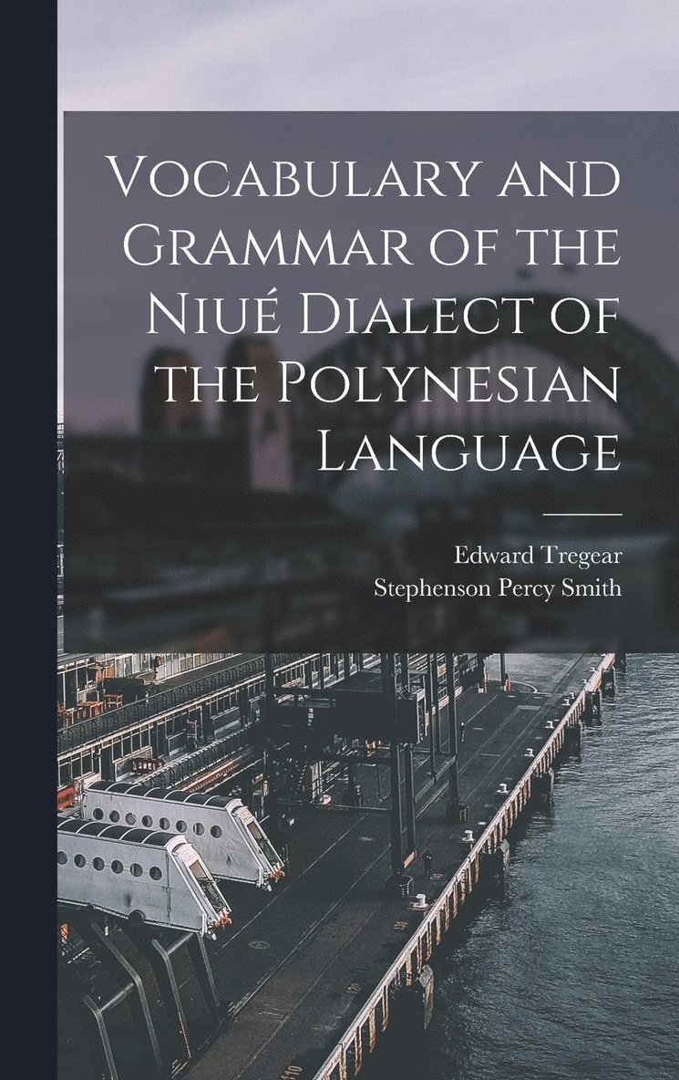 Vocabulary and Grammar of the Niu Dialect of the Polynesian Language 1