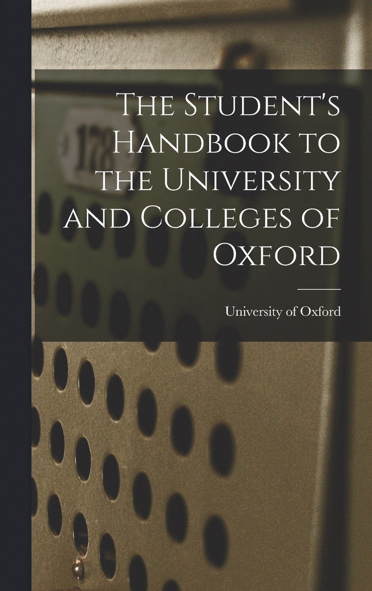 The Student's Handbook to the University and Colleges of Oxford 1