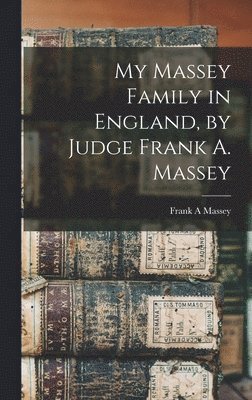 bokomslag My Massey Family in England, by Judge Frank A. Massey