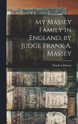 My Massey Family in England, by Judge Frank A. Massey 1