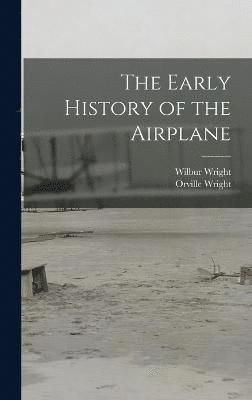 Orville Wright, Wilbur Wright - Early History of the Airplane, Inbunden