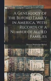 bokomslag A Genealogy of the Buford Family in America, With Records of a Number of Allied Families